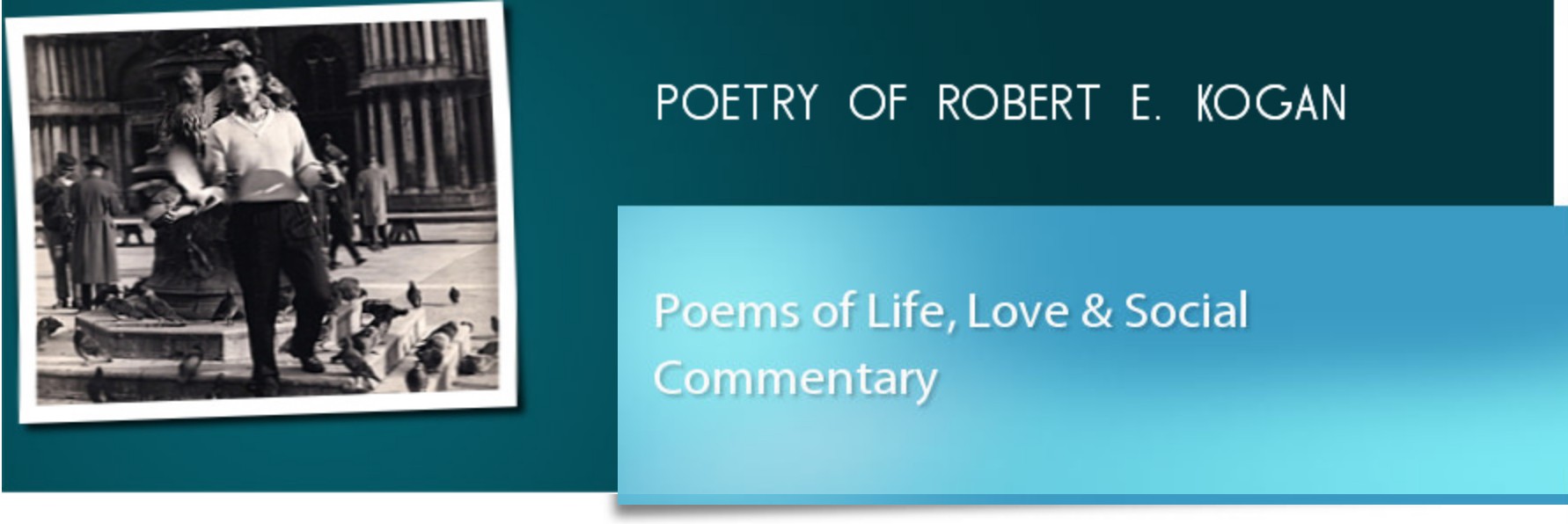 Poetry of Robert E. Kogan — Poems of Life, Love & Social Commentary